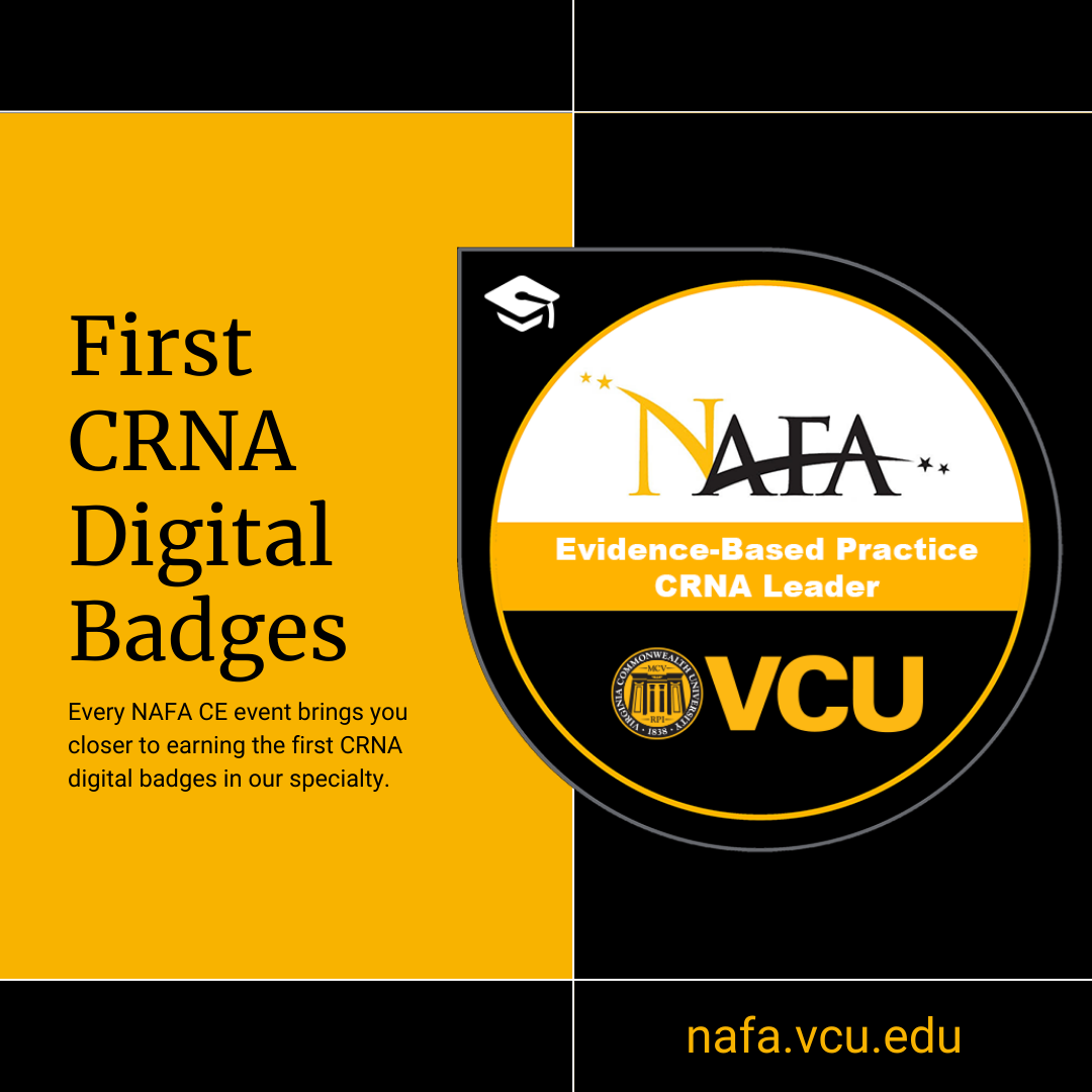 First CRNA Digital Badges - Every NAFA CE event brings you closer to earning the first CRNA digital badges in our specialty. NAFA - Evidence Based Practice CRNA Leader badge. nafa.vcu.edu
