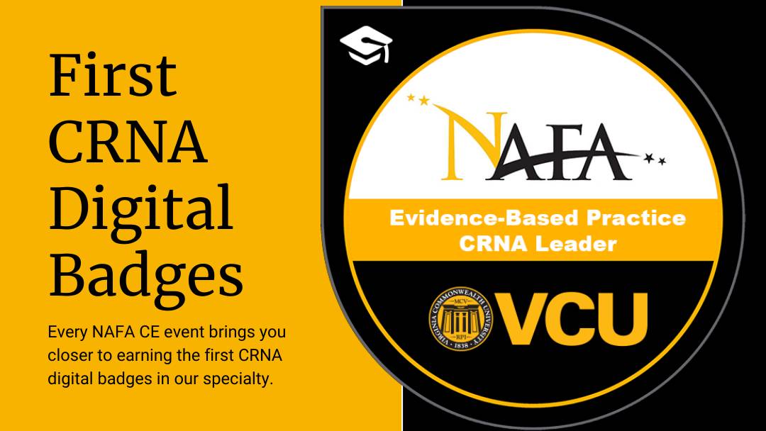 First CRNA Digital Badges - Every NAFA CE event brings you closer to earning the first CRNA digital badges in our specialty. NAFA - Evidence Based Practice CRNA Leader badge.